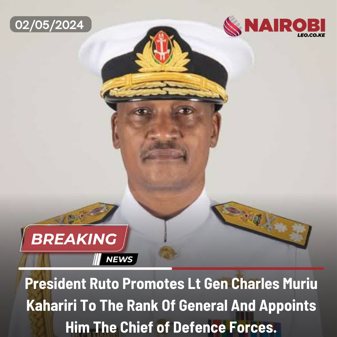 President Ruto appoints Gen Charles Muriu Kahariri as the Chief of Defence Forces.