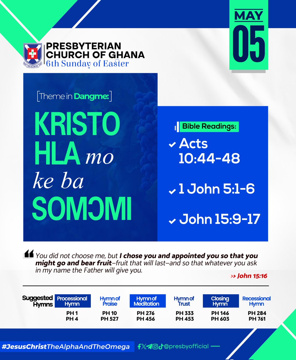 #PCG_ALMANAC
Sunday, 5th May 2024
'Chosen By Christ To Serve'
Theme in #English #Twi #Ga #Dangme #Ewe
Acts 10:44-48
1John 5:1-6
John 15:9-17
#6thSundayOfEaster
#SuggestedHymns
#JesusChristTheAlphaAndTheOmega