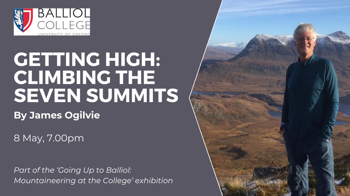 8 May, 7.00pm, 'Getting High: Climbing the Seven Summits' by James Ogilvie - a lecture being held as part of the 'Going Up to Balliol' exhibition. All welcome. balliol.ox.ac.uk/events/2024/ma…
