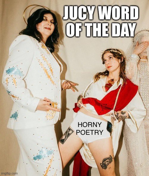 jucy word of the day: horny poetry 05/02/2024