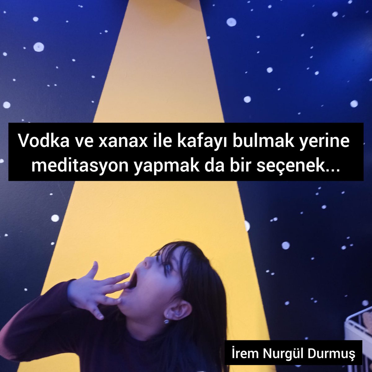 Vodka ve xanax ile kafayı bulmak yerine meditasyon yapmak da bir seçenek Nasıl ki vodka içince sorununuz çözülmüyorsa belki meditasyon yapınca da çözülmeyecek. Hala kafanıza taktığınız o salak, meditasyondan sonra da bir salak olacak. Ama siz umursamıyor olacaksınız. #bilinçaltı