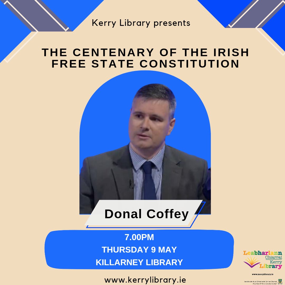 The Centenary of the Irish Free State Constitution: a talk by Donal Coffey. 7pm, Thursday 9th May Killarney Library.