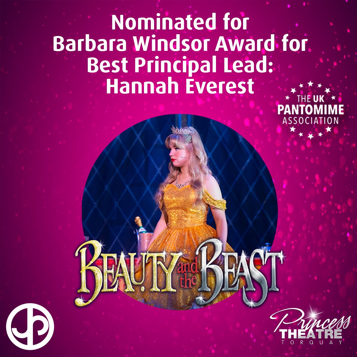 We are thrilled for the lovely Hannah Everest for her nomination for Barbara Windsor Award for Best Principal Lead for her role of Beauty in “Beauty and the Beast” at the Princess Theatre, Torquay.