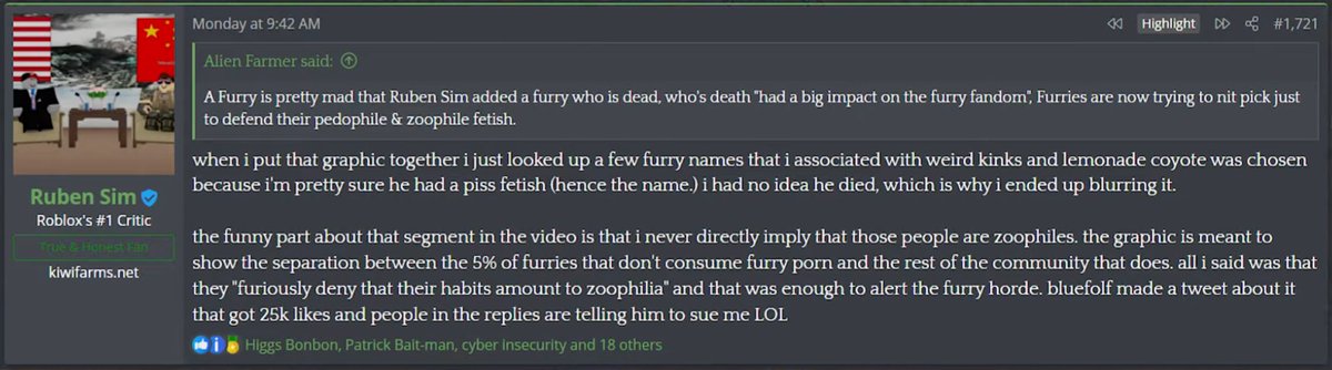 Found this post of Ruben talking on kiwi farms about the furry who died that he put in his video,  'apparently' he had a fetish  when ruben was looking up furries to put on the iceberg and now he is now trying to cover up how he did nothing wrong (again). Also called bluefolf he