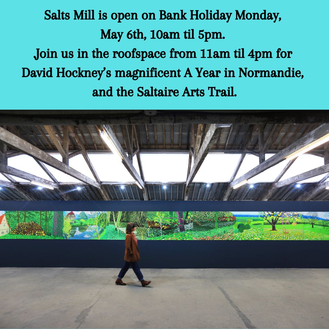 We're open this bank holiday Mon May 6th. The Saltaire Arts Trail will be in full swing with art all over the village & special exhibitions in the mill - see @saltaireinspired for details. David Hockney's A Year in Normandie reopens this Sat May 4th 11am-4pm. See you soon!