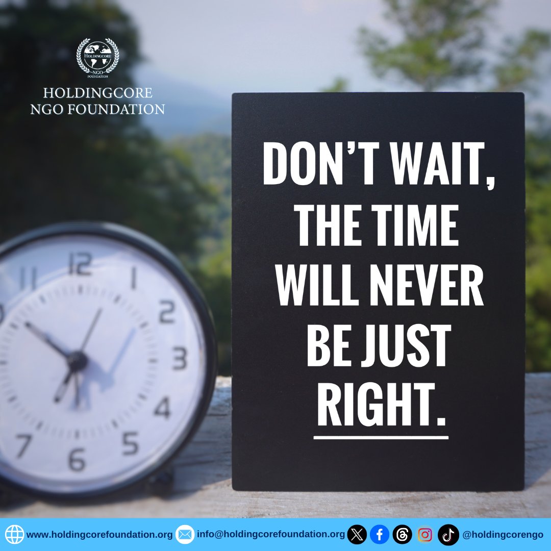 The right time is now. There would never be a better time, neither will there ever be this time again. #start #HoldingcoreNGOFoundation