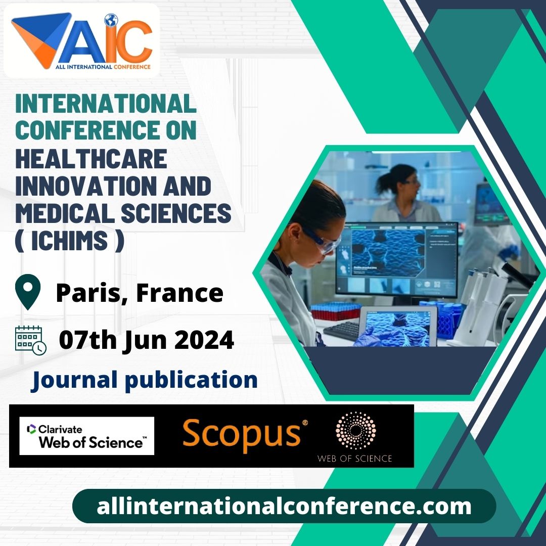 International Conf on Healthcare Innovation and Medical Sciences ( ICHIMS )
Date : 07th Jun 2024
Location: Paris, France

#allinternationalconference #France #InternationalConference2024 
#HealthcareInnovation #MedicalSciences #scopuspublication #research #callforsubmissions