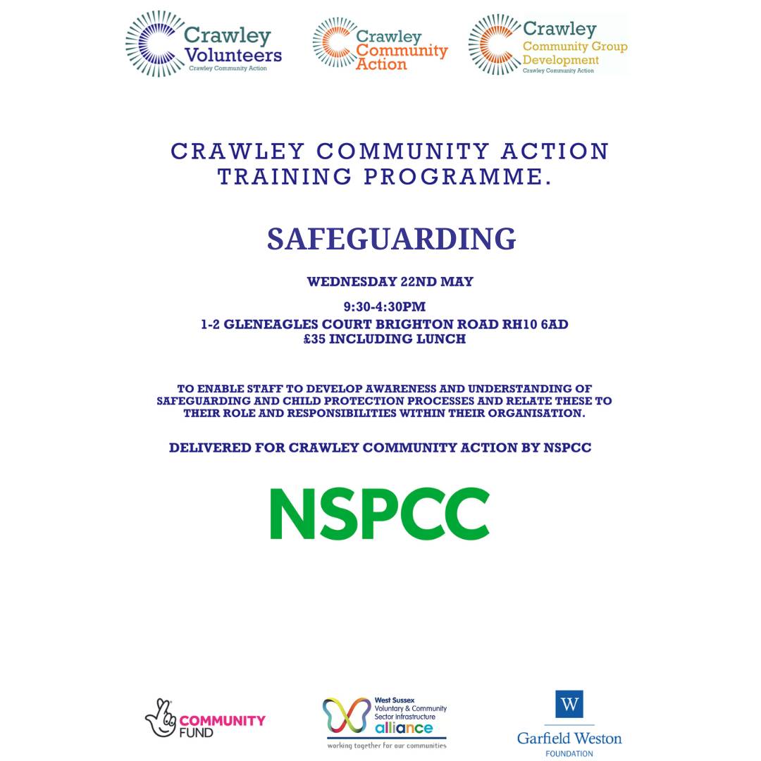 Safeguarding training Wednesday 22nd May, 9am - 4:30pm 1-2 Gleneagles Court, Brighton Road, RH10 6AD Delivered for Crawley Community Action by NSPCC