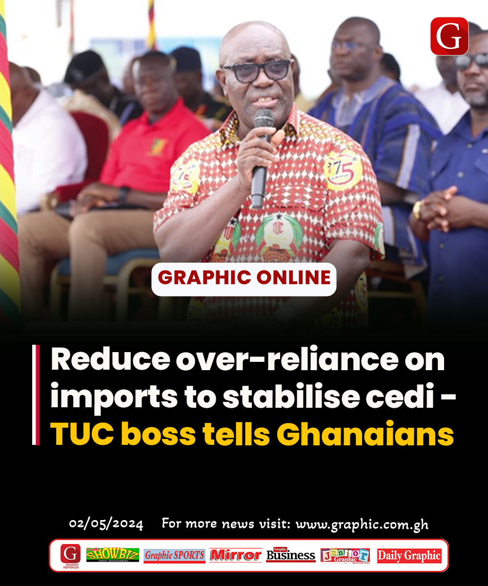 Reduce over-reliance on imports to stabilise cedi - TUC boss tells Ghanaians Read more here: graphic.com.gh/news/general-n… #dailygraphic #graphiconline #GhanaNews