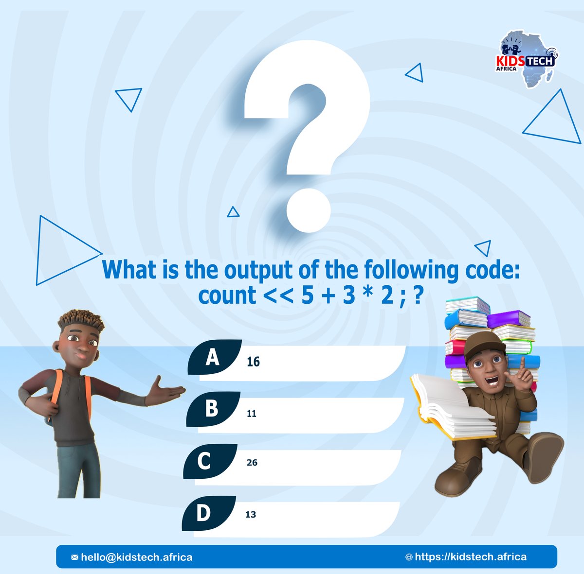 Here's another episode of our thursday trivia🙂😊

What is the output of the following code: count<<5+3*2; ?

who's going first???💪🔥
#thursdaytrivia #coding #kidstechafrica