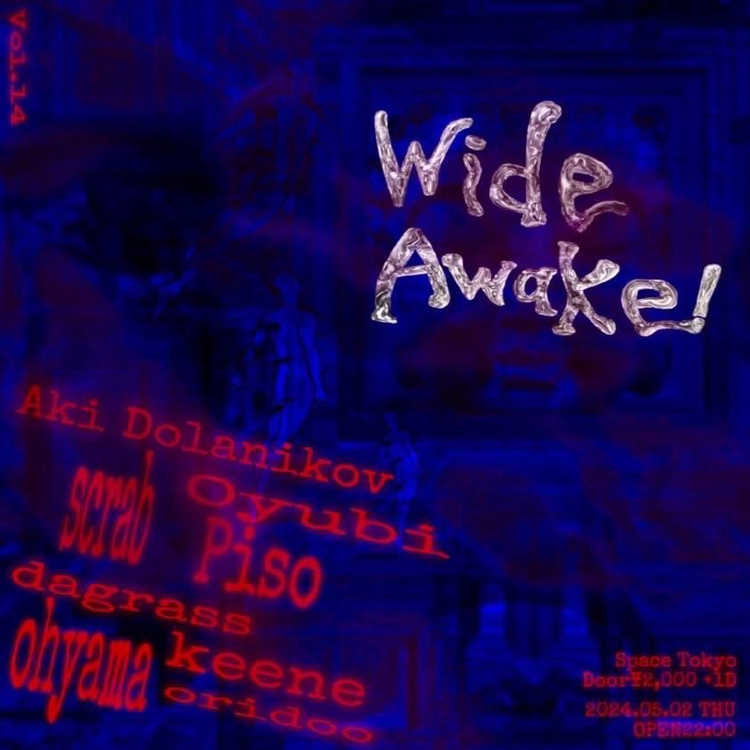 本日開催🎶 - “Wide Awake! vol.14” SPACE TOKYO 2024/05/02(THU) OPEN 22:00 Door ￥2,000 + 1D DJ Aki Dolanikov @AkiDolanikov Oyubi @oyubidesu Piso scrab @sscrabbb dagrass @o0dagrass0o Keene Ohyama Oridoo