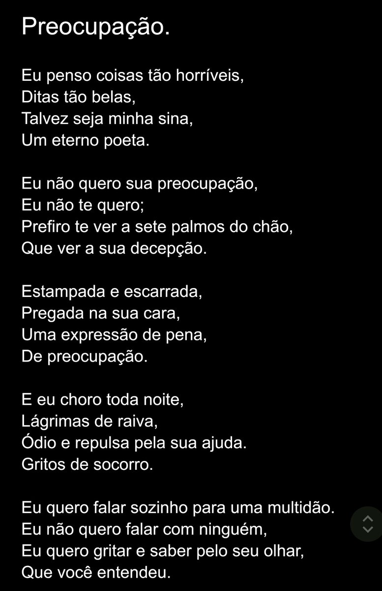 Preocupação/Concern 

For a dear person who learned the hard way that you should never ask me about my problems or I will willingly strangle and cut you multiple times.

And I'm tattooing the first stanza.