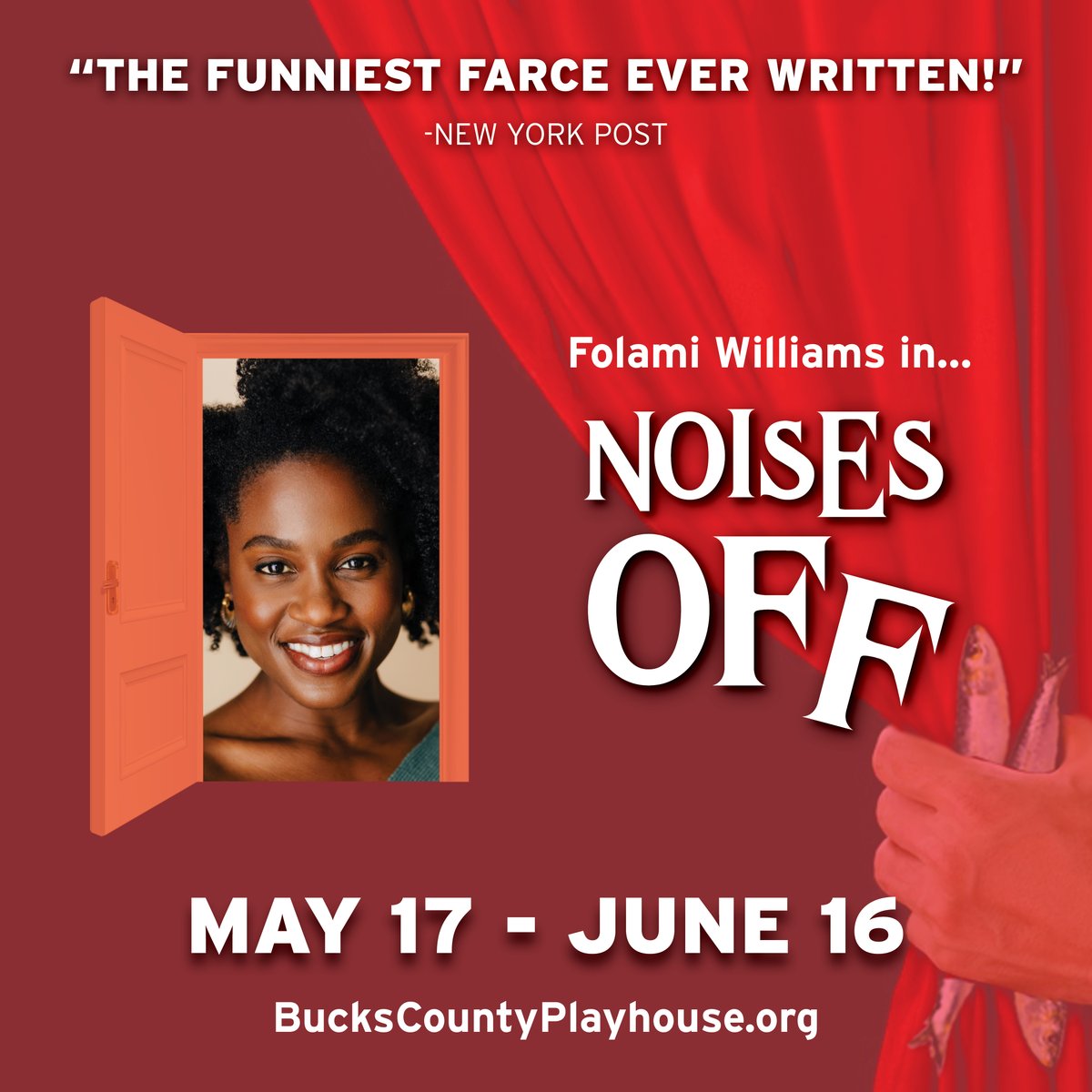 NOISES OFF By Michael Frayn Directed by Hunter Foster MAY 17 - JUNE 16 A director and a troupe of mediocre actors blunder from a bad dress rehearsal to a spectacularly disastrous performance. Get your tickets TODAY! BucksCountyPlayhouse.org @FolamiWill