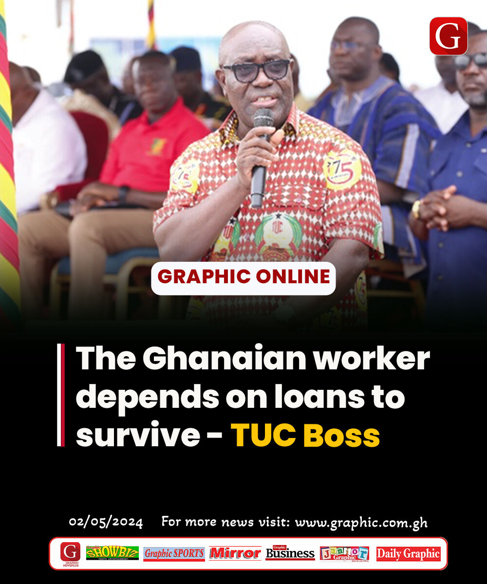 The Ghanaian worker depends on loans to survive - TUC Boss #dailygraphic #graphiconline #GhanaNews