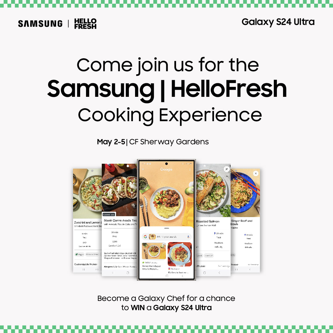 Come join the Samsung I HelloFresh Galaxy AI experience. Master Galaxy AI and get rewarded with discounts and tasty swag! 4 days only | May 2 to 5 at CF Sherway Gardens. Learn more: spr.ly/6010jMIOA