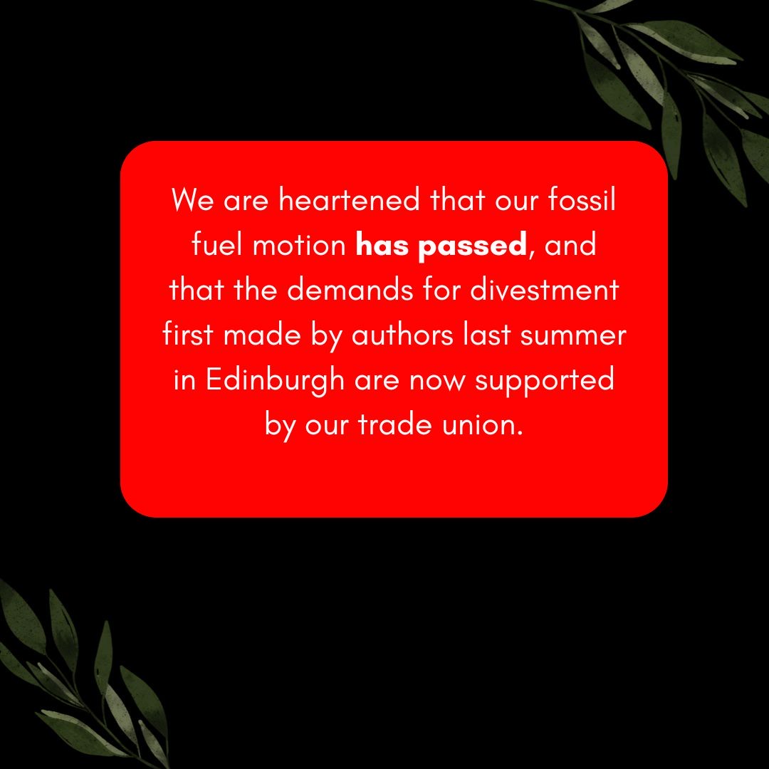 Finally, we are heartened that our fossil fuel motion has passed (with over 1400 in favour), and that the demands for divestment first made by authors last summer in Edinburgh are now support by our trade union. Please don't give up! In solidarity, Fossil Free Books 7/7 🧵