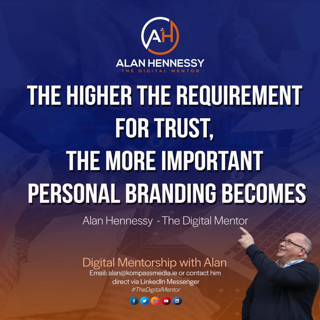The Higher The Requirement for Trust, The More Important Personal Branding Becomes. Alan Hennessy - The Digital Mentor #Trust #branding
