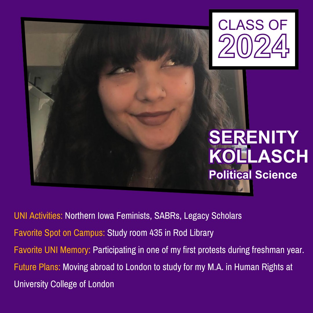 Congratulations Class of 2024! 👏👏👏
🌟GRADUATE SPOTLIGHT!!!🌟

Serenity Kollasch!

#classof2024 #graduate #UNI #UniversityofNorthernIowa #UNIPoliticalScience #UNIPoliSci #NorthernIowa #UNIPanthers #Panthers #PoliticalScience #PoliSci