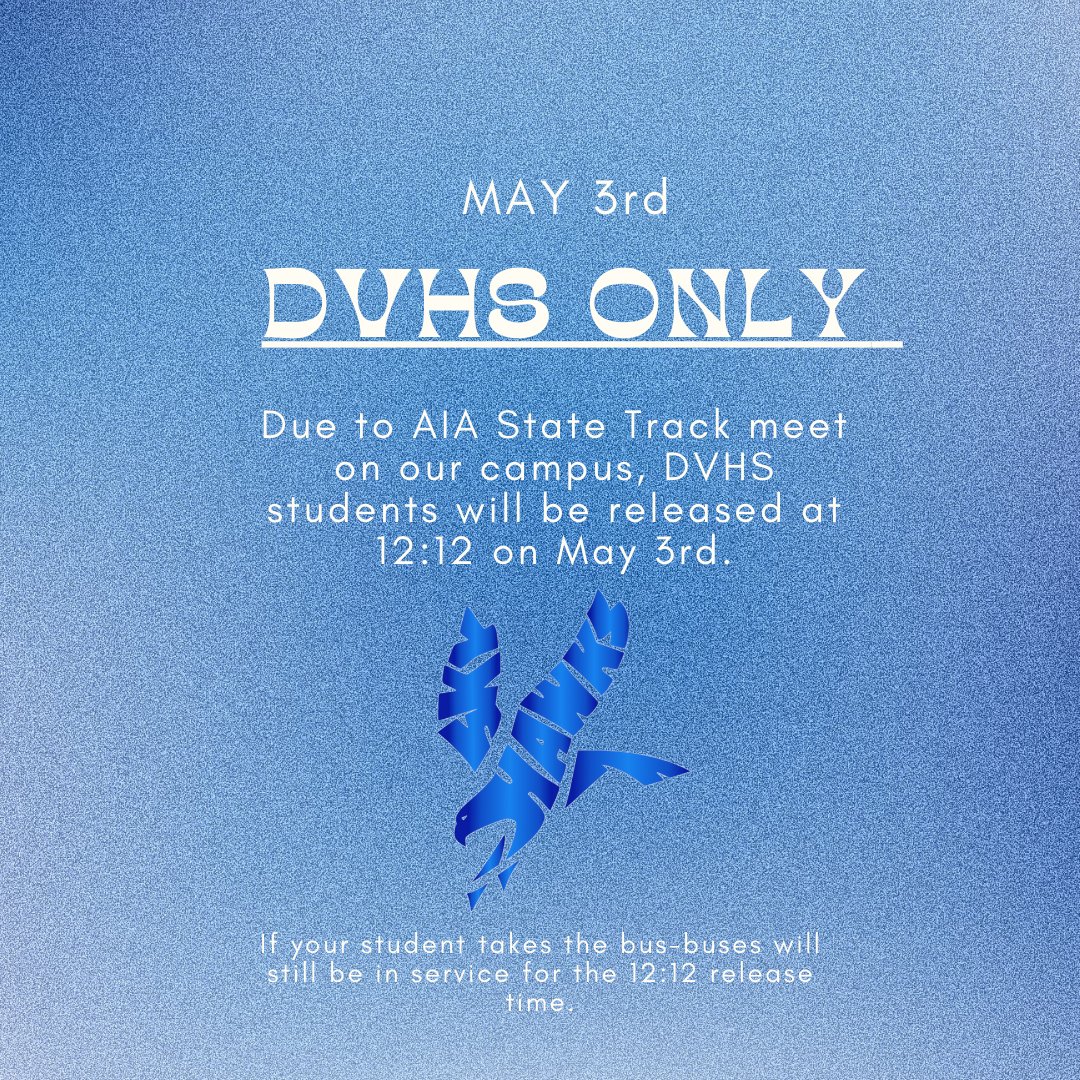 Skyhawks, Just a reminder that tomorrow DVHS students ONLY get out at 12:12 due to an AIA State Track Meet being held on our campus. Buses will still be in service for the 12:12 release time.