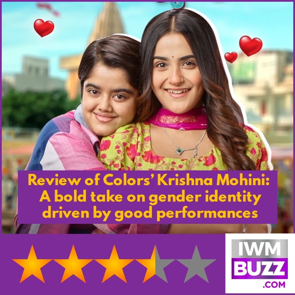 Review of Colors’ Krishna Mohini: A bold take on gender identity driven by good performances: A Must Watch: 3.5 Stars From IWMBuzz.com 

#colorstv #krishnamohini #newshow #television #fahmaankhan #debattamasaha #ketakikulkarni #review #iwmbuzz @ColorsTV
@Debattama_sah…