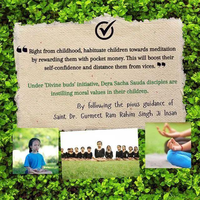 Instilling the right value and habits from a young age is the key to raising well- rounding individuals. That's exactly want the ' Divine Buds' initiative by Saint Dr Gurmeet Ram Rahim Singh Ji Insan aims to do. 
#DivineBud
#MeditationForGenZ.