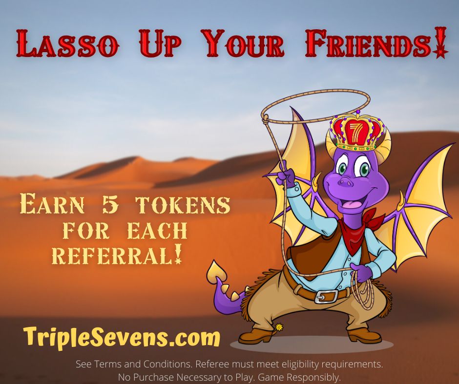Join our Referral Program now! 🏰 Invite friends to earn free tokens. Your next big win could be just a referral away. 👑 
See Terms and Conditions.

#TripleSevens #SweepstakesGames #ReferralProgram