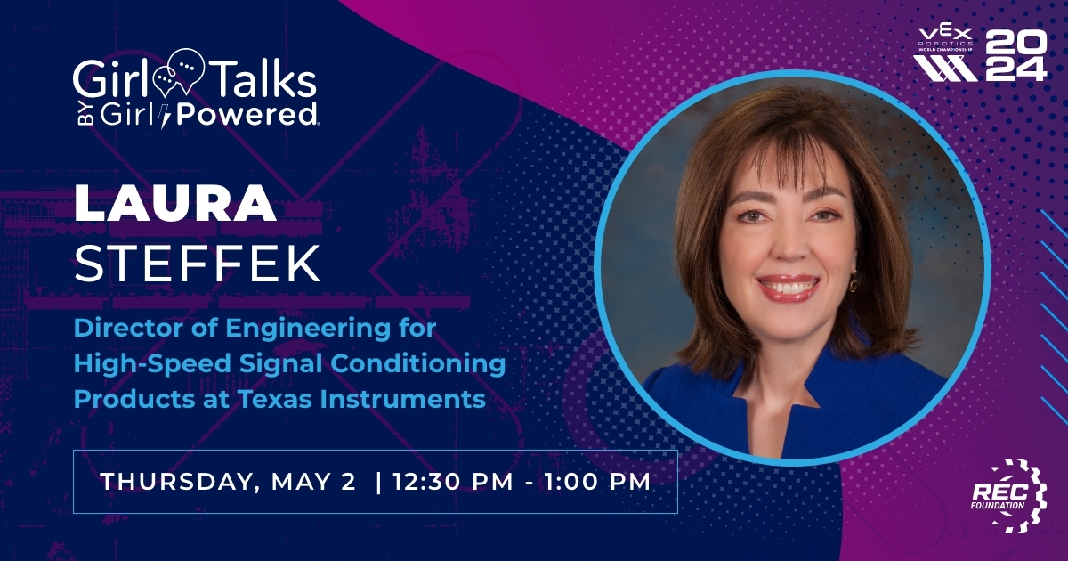 Join the #GirlPowered #GirlTalks conversation at #VEXWorlds. 💙🤖💕 Today we will hear from Laura Steffek, Director of Engineering for High-Speed Signal Conditioning Products at Texas Instruments! See you at 12:30 PM in the Opportunity Division!