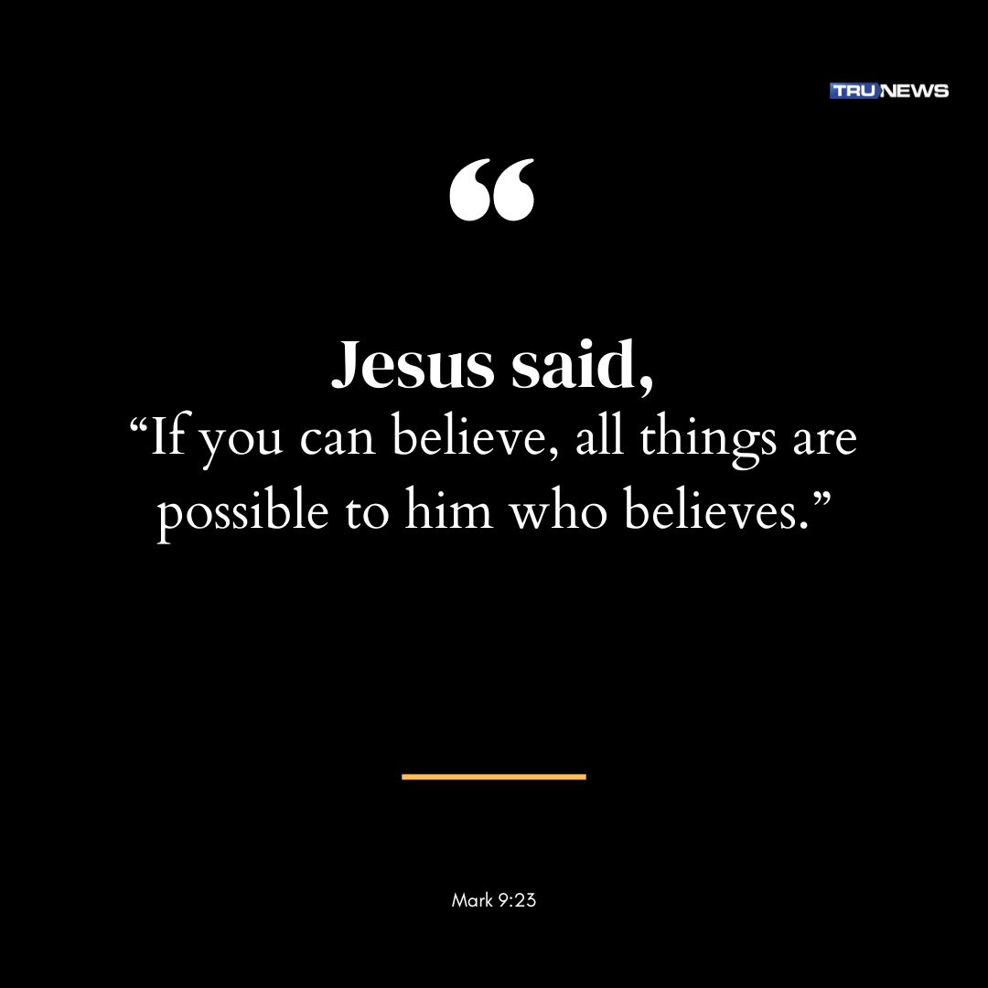 Jesus said, “If you can believe, all things are possible to him who believes.” Mark 9:23 (MEV) #Verseoftheday #Bible #Scripture #WordofGod #TruNews
