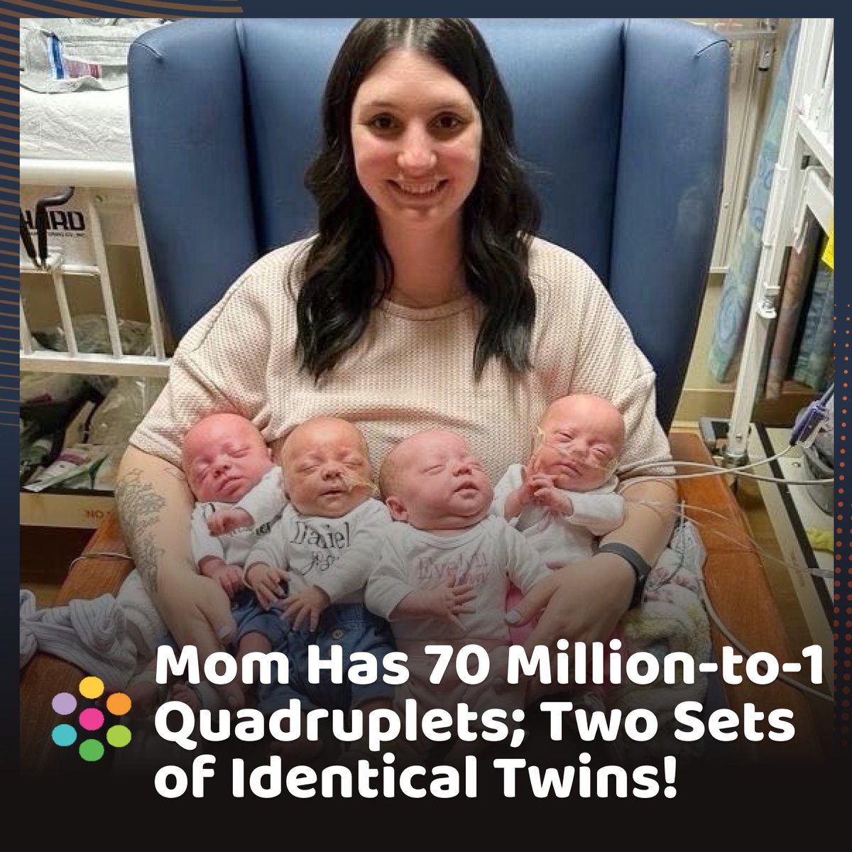 They Weren’t Even Trying to Get Pregnant!! Mom Has 70 Million-to-1 Quadruplets—Two Sets of Identical Twins

#goodnews