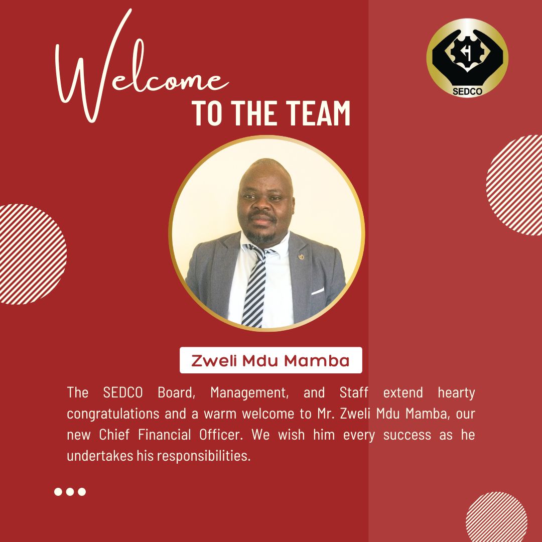 The SEDCO Board, Management, and Staff extend hearty congratulations and a warm welcome to Mr. Zweli Mdu Mamba, our new Chief Financial Officer. We wish him every success as he undertakes his responsibilities.