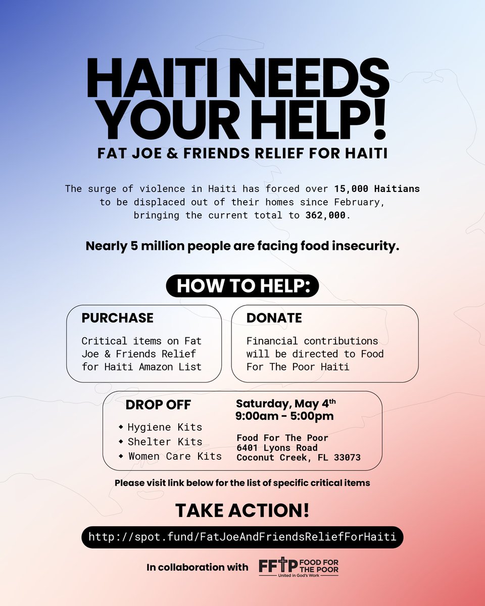 or bring donated items from the Amazon list to the Food for the Poor. spot.fund/FatJoeAndFrien… Florida Drop Off Location: Food For The Poor South Florida Distribution: 6401 Lyons Rd. Coconut Creek, Florida 33073 Time: 9 AM to 5 PM Coconut Creek on Saturday May 4th