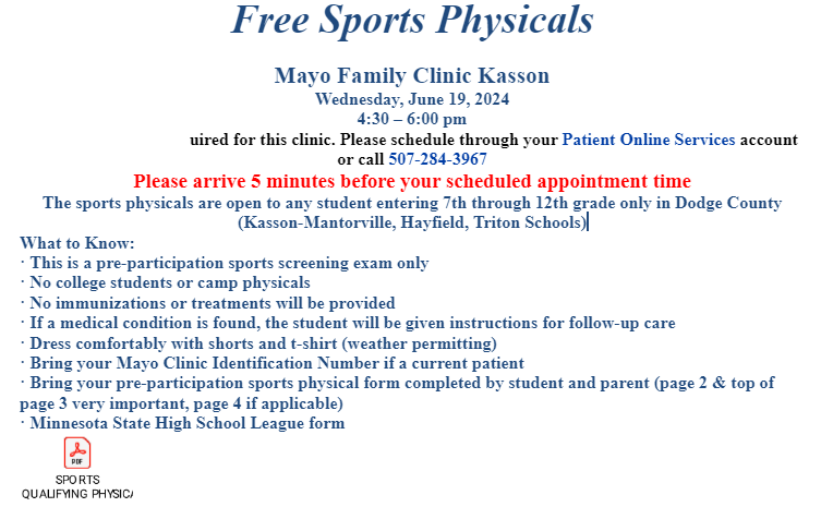 Kasson Mayo Clinic is offering Free Sports Physicals again this year on June 19 from 4:30-6:00. We encourage parents/students to schedule their appointment via their patient portal if they have one or call the number noted to schedule.