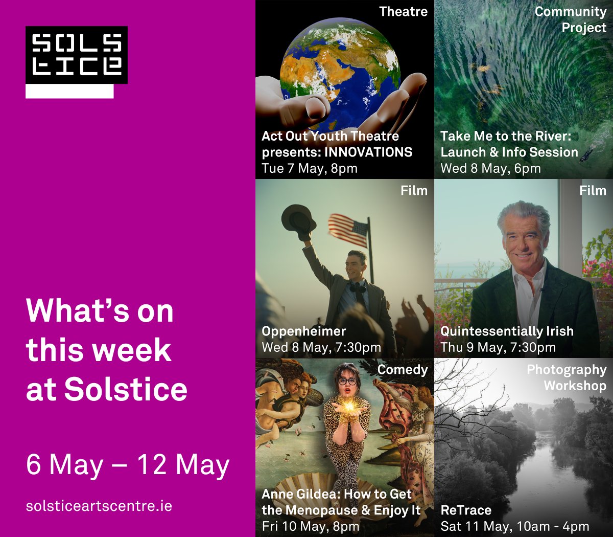 What’s on this week at Solstice: 🎭 Act Out Youth Theatre presents: INNOVATIONS 🌍 Take Me to the River Launch & Information Session ☢ Oppenheimer ☘ Quintessentially Irish 😂 Anne Gildea: How to Get The Menopause & Enjoy It 📷 ReTrace Book now at solsticeartscentre.ie