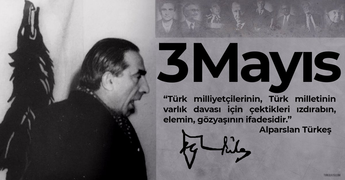 3 Mayıs: Türk milliyetçilerinin bayraklaşan hareketidir. Türk milletini ilimde, maneviyatta, teknikte en yükseğe çıkarma hamlesidir.

- Başbuğ Alparslan TÜRKEŞ