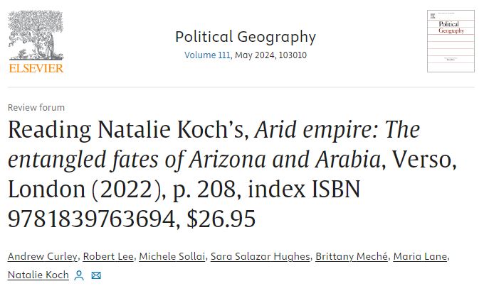 Review forum - Reading Natalie Koch’s, Arid empire: The entangled fates of Arizona and Arabia, with Andrew Curley, Robert Lee, @SollaiMichele, Sara Salazar Hughes, Brittany Meché and Maria Lane sciencedirect.com/science/articl…