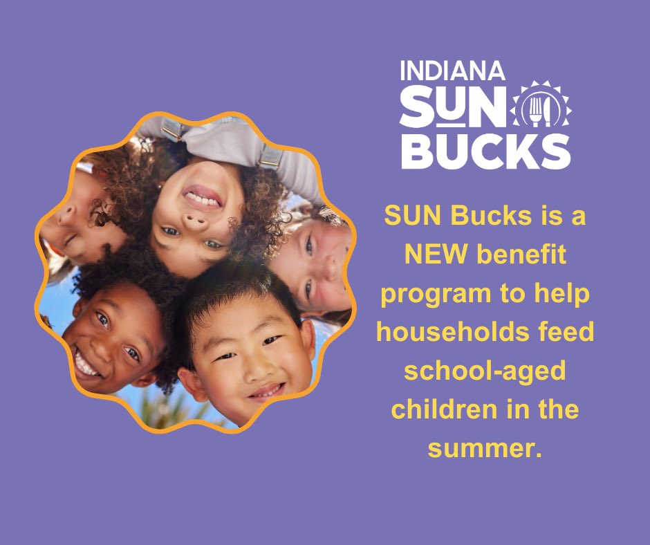 When school is out for the summer and food budgets are tight, you can get help to ensure your kids get healthy meals with SUN Bucks. Visit the Indiana SUN Bucks webpage to learn more. Applications can be submitted here indianasunbucks.com
