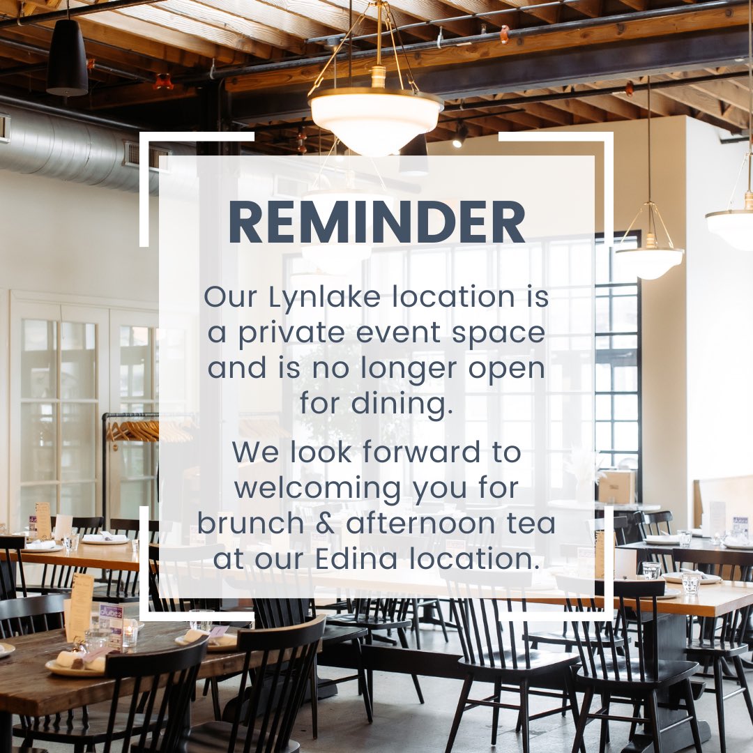 Just a reminder—with the weather warming up we have noticed some foot traffic to our LynLake location on Lyndale, which is now exclusively used for Private Events and Catering. We would love to have you in for brunch or Afternoon Tea which is now offered at our Edina location!