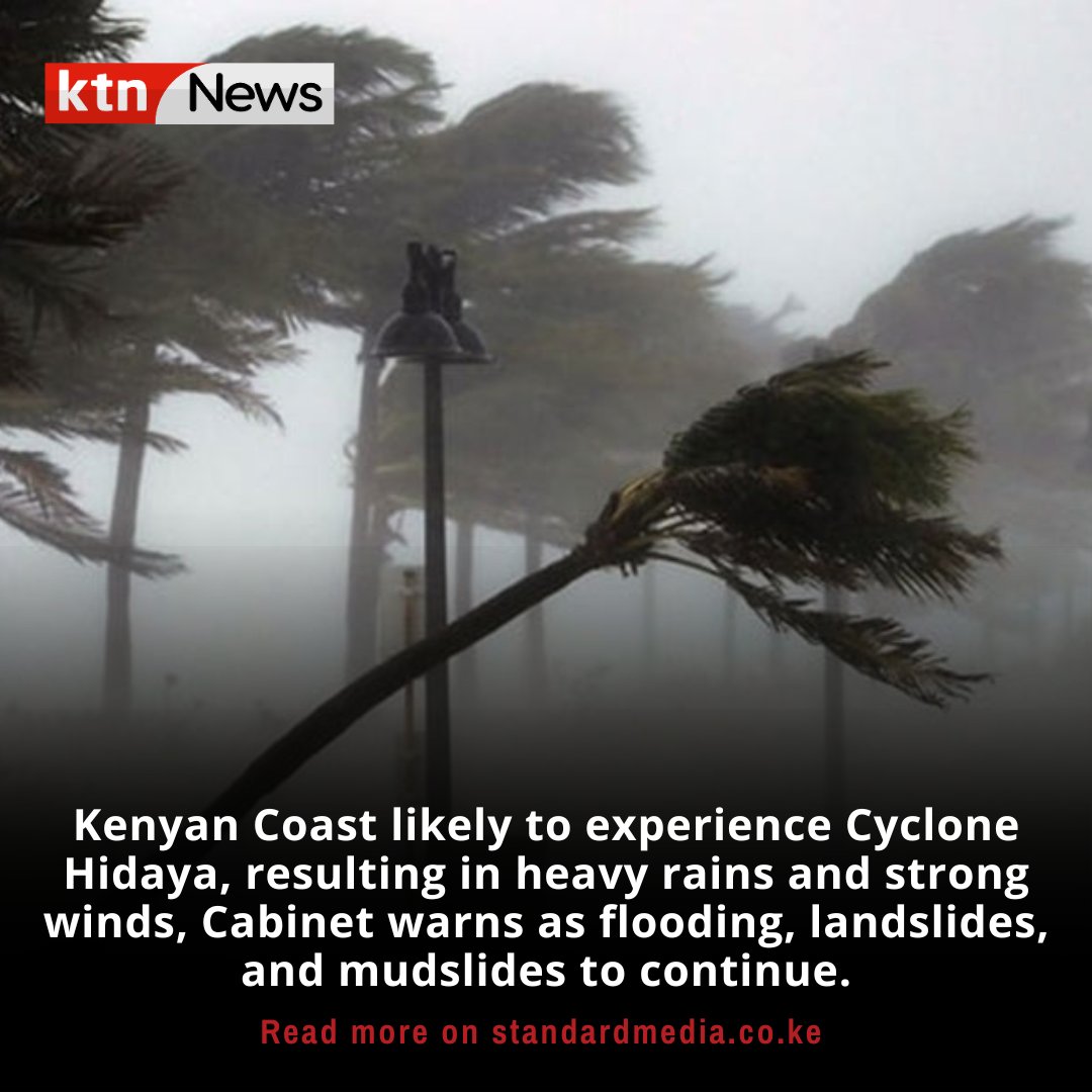 Kenyan Coast likely to experience Cyclone Hidaya, resulting in heavy rains and strong winds, Cabinet warns as flooding, landslides, and mudslides to continue.