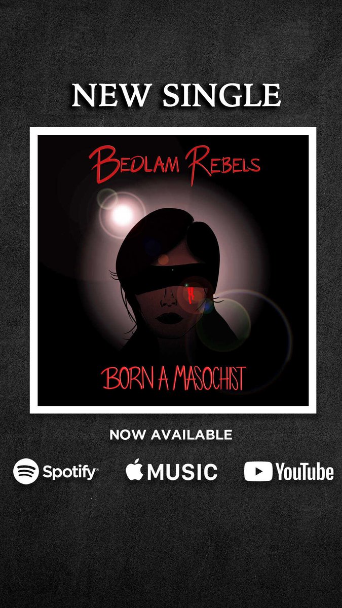 NEW SINGLE AND VIDEO OUT NOW! 

“BORN A MASOCHIST” IS HERE

linktr.ee/Bedlamrebels
