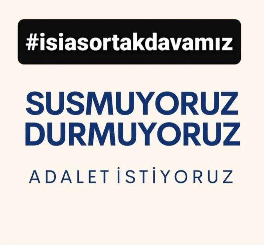 #isiasortakdavamız susmuyoruz, durmuyoruz adalet olası kast ile gelecek diyoruz. Tüm suçlular cezalanacak #isiasemsaldavaolacak