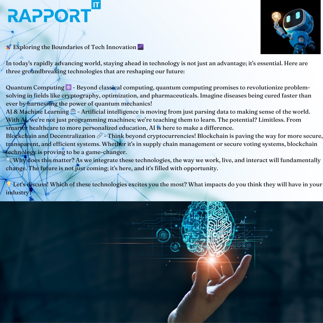@RapportITS 

🚀 Exploring the Boundaries of Tech Innovation 🌌

#TechnologyTrends #FutureOfTech #InnovationLeadership #QuantumComputing #ArtificialIntelligence #BlockchainTechnology