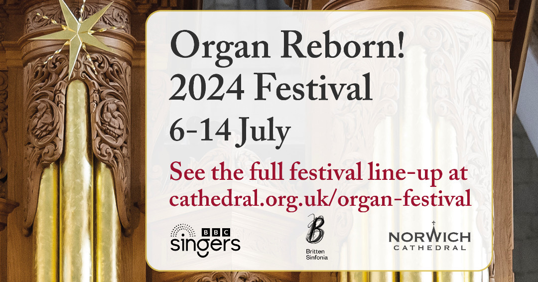 Calling all music fans! The Organ Reborn! Festival will take place from Saturday 6 to Sunday 14 July at Norwich Cathedral. Featuring three headline concerts, six organ recitals, two talks and more, there is a packed programme of events to enjoy. More > cathedral.org.uk/organ-festival/