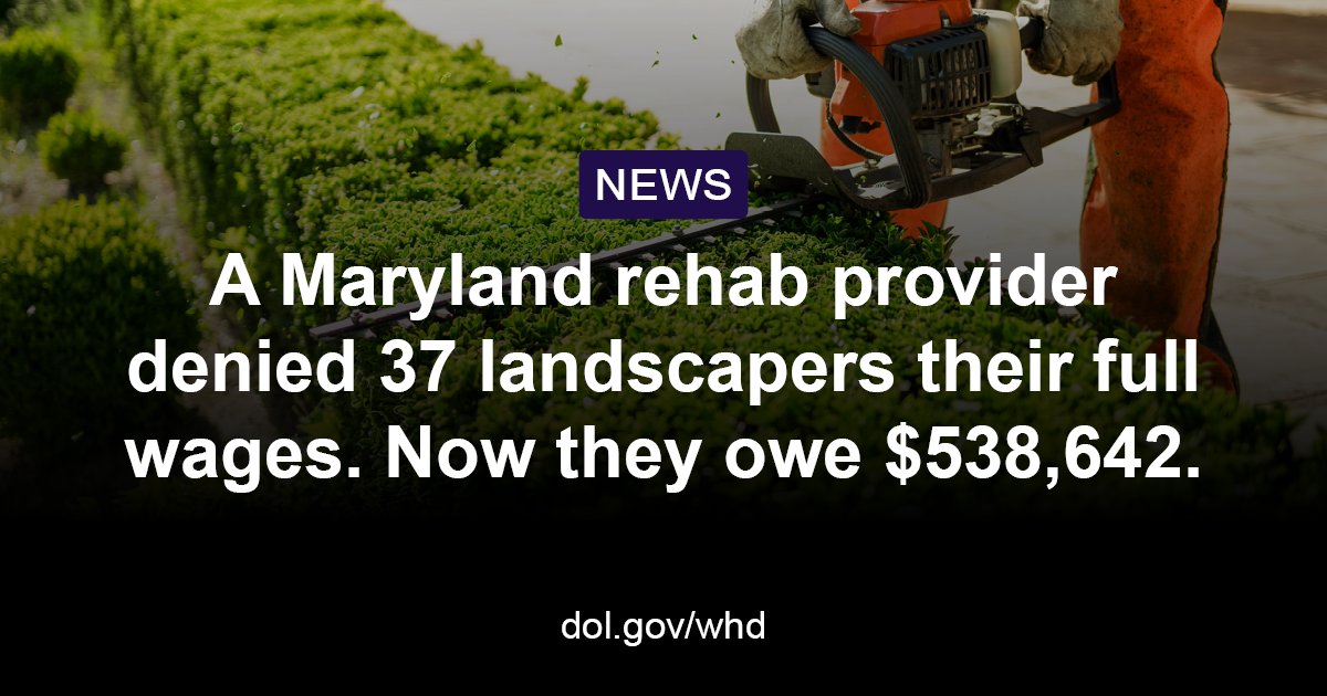 .@USDOL recovered $538K in back wages and damages from a Maryland residential rehabilitation provider for 37 landscaping workers who were denied their full pay. bit.ly/3wh36ZE