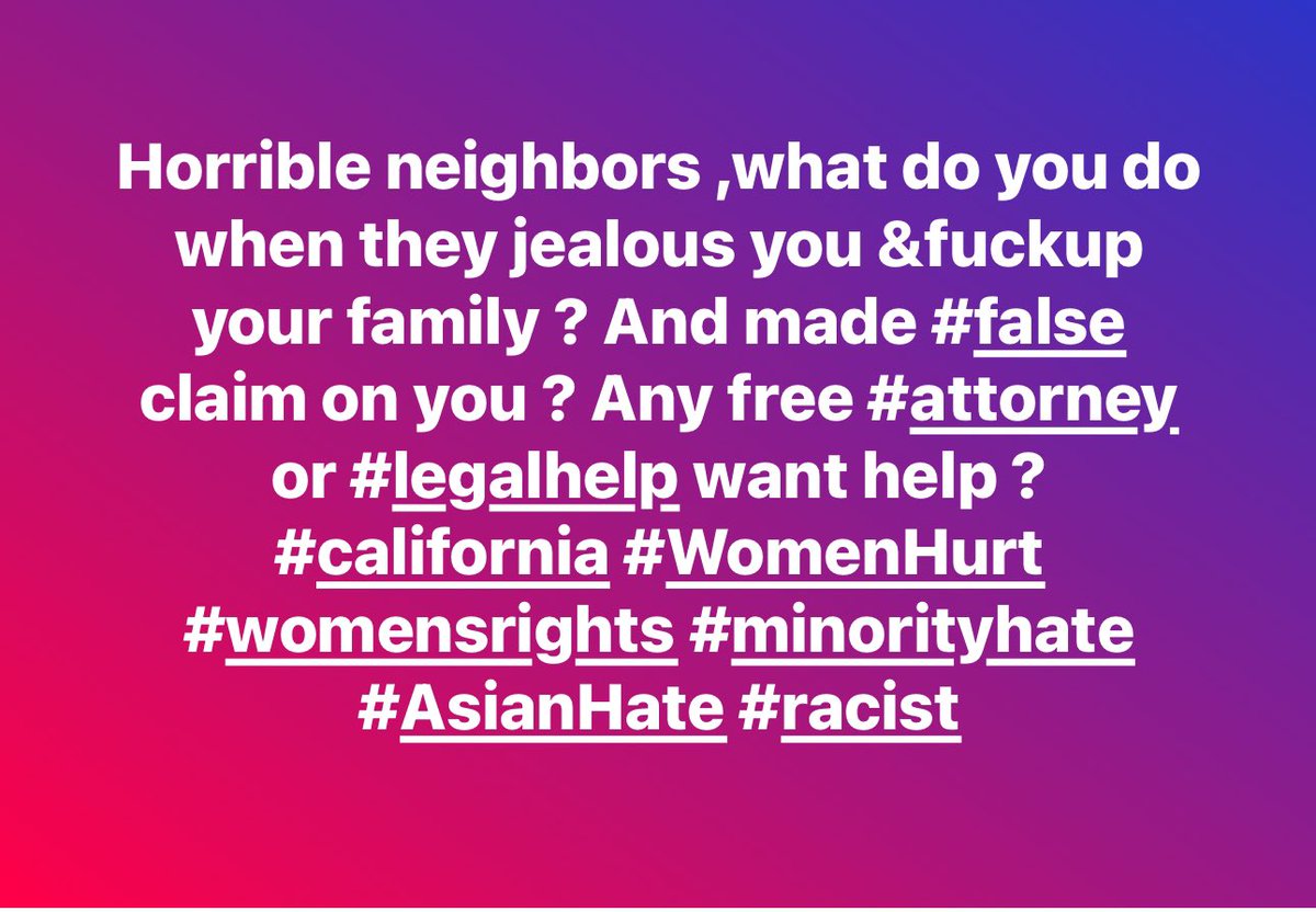 Horrible neighbors ,what do you do when they jealous you &fuckup your family ? And made #false  claim on you ? Any free #attorney or #legalhelp want help ?#california #WomenHurt #womensrights #minorityhate #AsianHate #racist