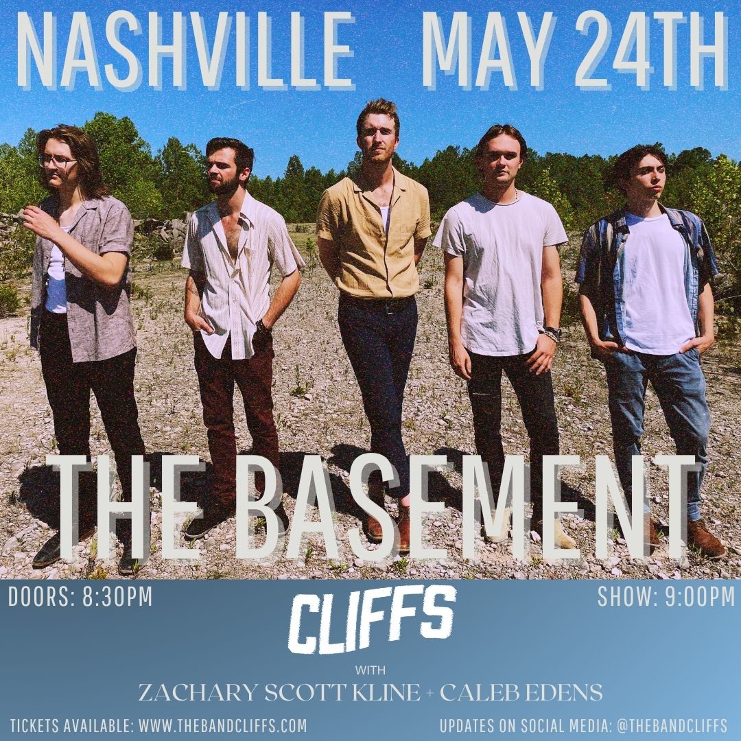 JUST ANNOUNCED!! CLIFFS will be in the house on May 24th w/ Zachary Scott Kline & Caleb Edens. Tickets are on sale NOW at thebasementnashville.com