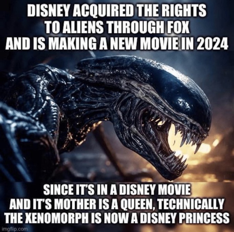 Since this meme is true facts, I demand seeing Xenomorph princess to hang out at Cinderella's Castle next time I'm at Disneyland.