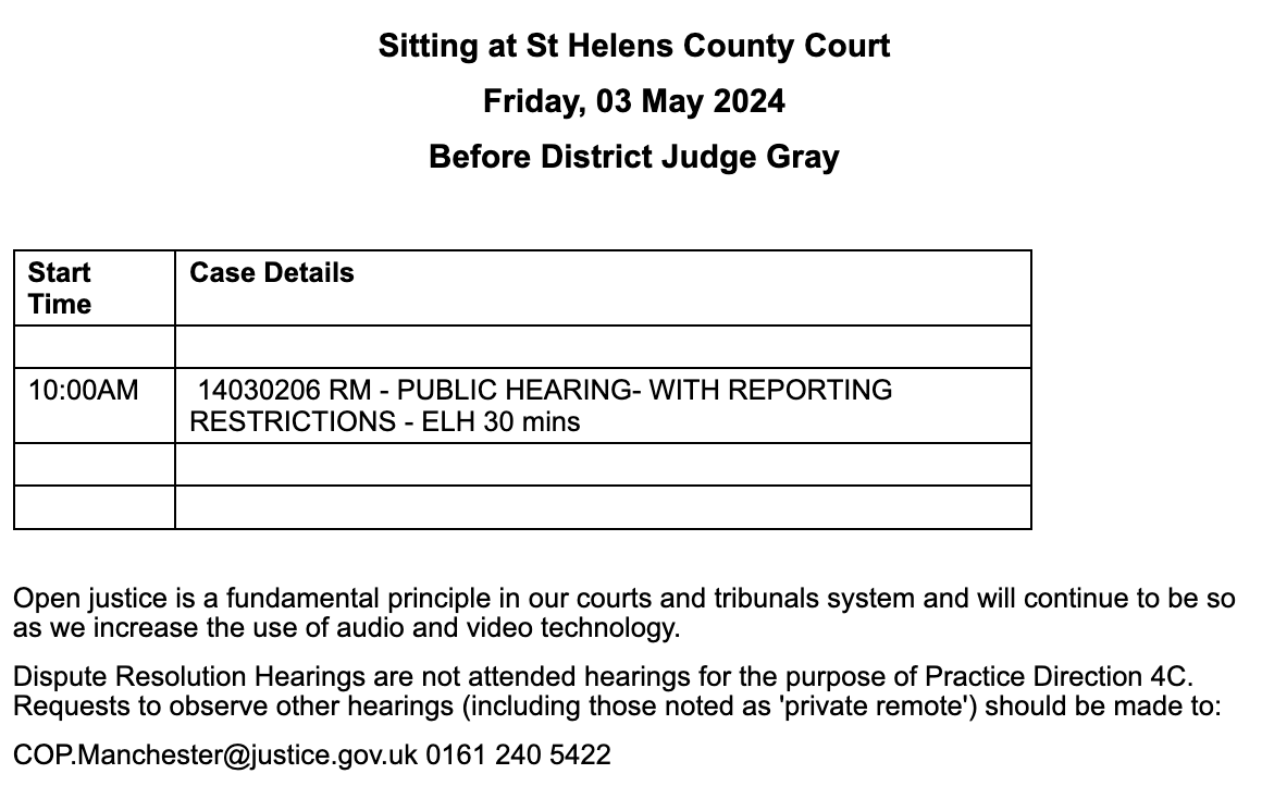 A hearing in St Helens on Friday 3 May 2024. We don't know whether it is remote or what it is about. Email the court to request more information about how you can observe. #NotSecretCourt