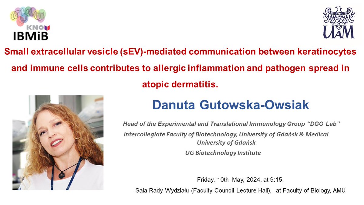 On the next @UAM_IBMiB seminar Danuta Gutowska-Owsiak @DGO_lab from University of Gdansk will discuss the role of the communication between #keratinocytes and #immuneCells in allergic inflammation during #atopicDermatitis - join Us! Friday 10th May on AMU Morasko Campus: