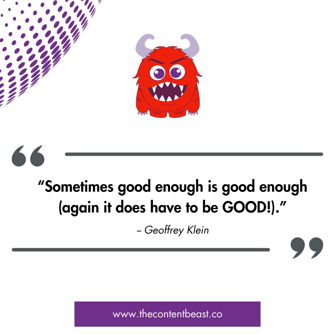 Some advice from THE CONTENT BEAST by Geoffrey Klein - Sometimes good enough is good enough (again it does have to be GOOD!) 

#TheContentBeast #StoryMatters #AIMeetsTheContentBeast