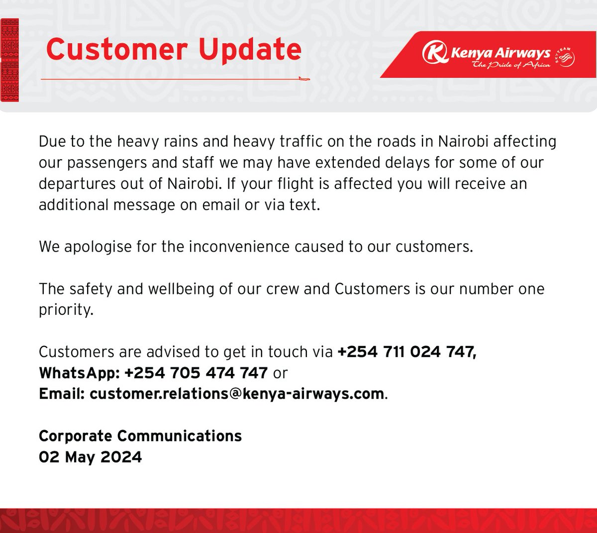 CUSTOMER UPDATE Due to the heavy rains and heavy traffic on the roads in Nairobi affecting our passengers and staff, we may have extended delays for some of our departures out of Nairobi. If your flight is affected, you will receive an additional message on email or via text.